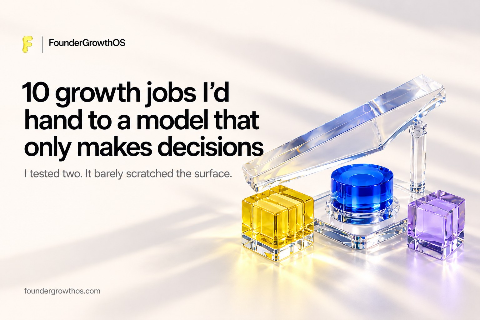 10 growth jobs I'd hand to a model that only makes decisions. Cover graphic.